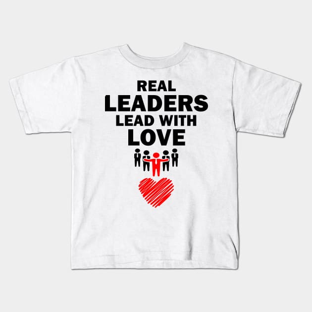 Real Leaders Lead with Love Kids T-Shirt by YasOOsaY